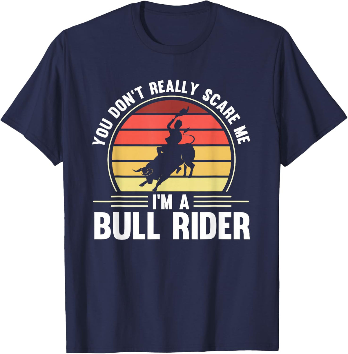 Bull Riding You Don't Scare Me I'm A Bull Rider Bull Rider T-Shirt - Navy Blue