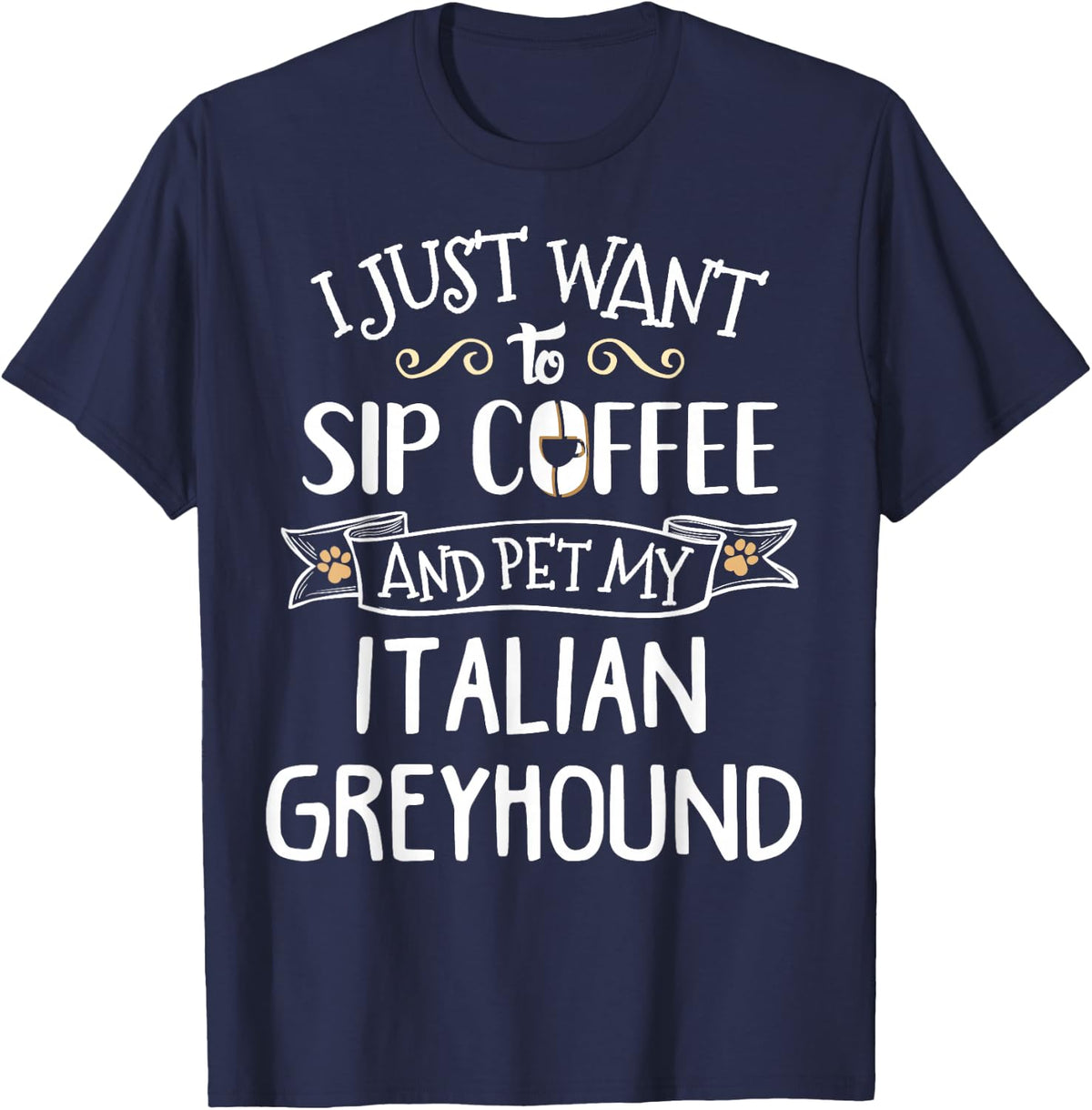 Italian Greyhound T-Shirt Gift - Sip Coffee & Pet My Dog! T-Shirt - Navy Blue