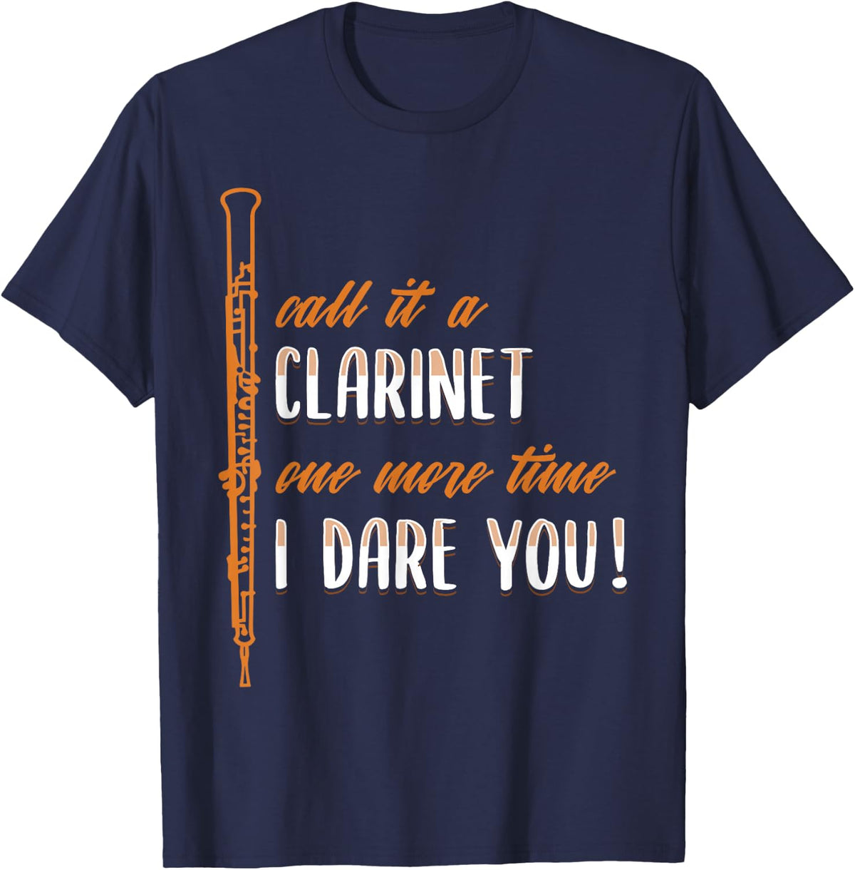 Call It A Clarinet One More Time I Dare You Oboe T-Shirt - Navy Blue