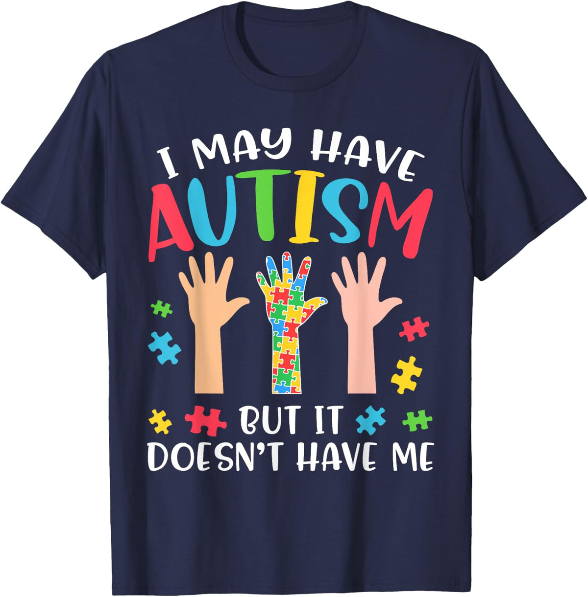 I May Have Autism But It Doesn't Have Me Autism Awareness T-Shirt - Navy Blue