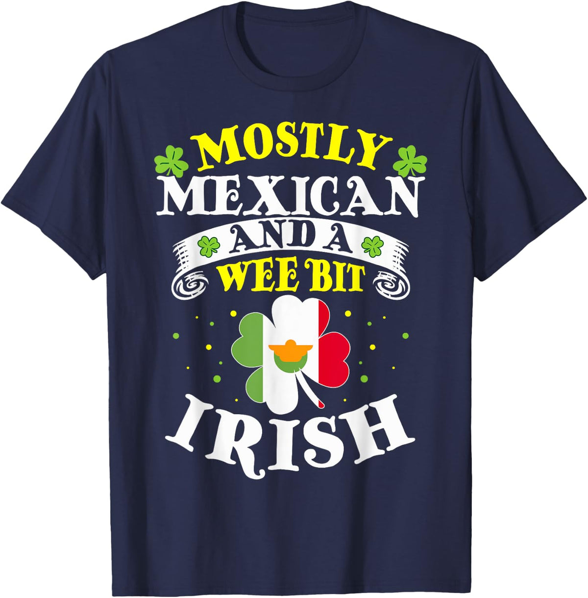 St. Paddy's Day Mostly Mexican And A Wee Bit Irish T-Shirt - Navy Blue