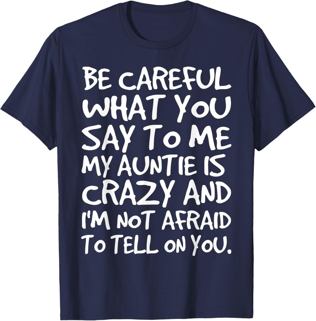 Be Careful What You say to me My Auntie is Crazy Funny Aunt T-Shirt - Navy Blue
