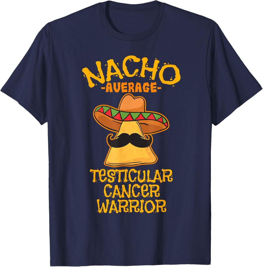 Nacho Average Testicular Cancer Warrior Disease Awareness T-Shirt - Navy Blue