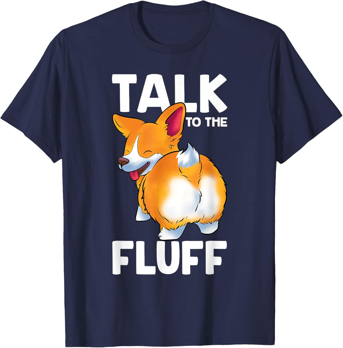 Corgi Talk to the Fluff Funny Corgi Dog Lover T-Shirt - Navy Blue