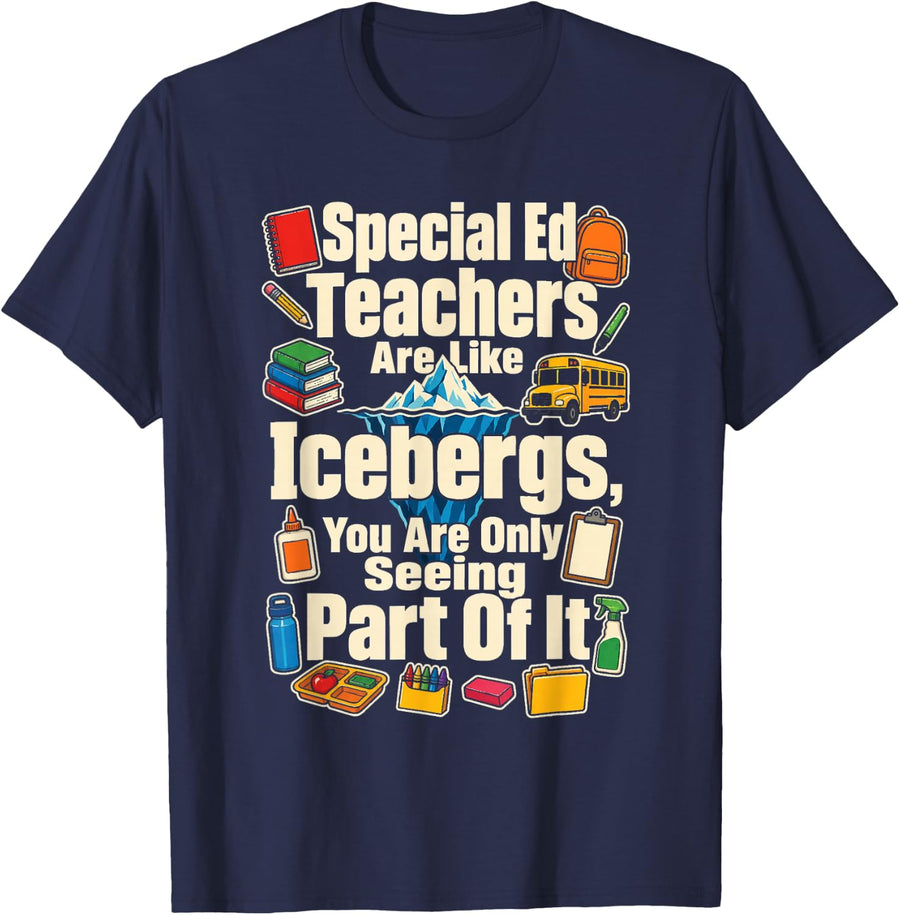 Special Ed Teachers are Like Icebergs Sped School Staff T-Shirt - Navy Blue