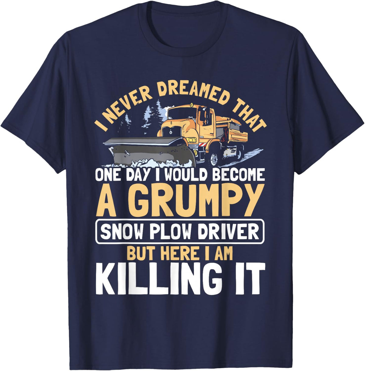 Funny Snow Plow Driver Tee Hilarious Snowplow T Shirt for Truck Drivers Gift - Navy Blue
