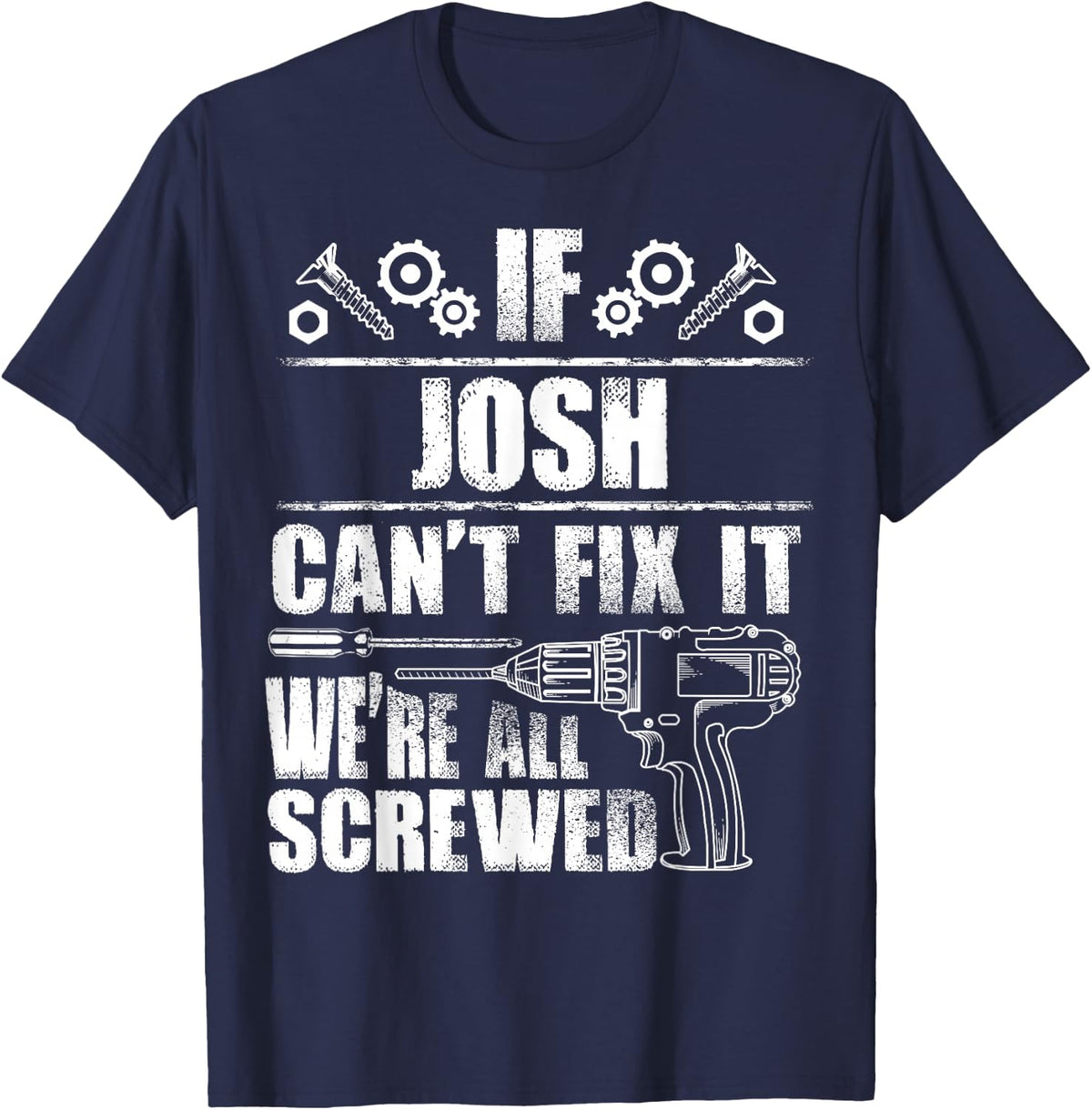 Josh Gift Name Fix It Funny Birthday Personalized Dad Idea T-Shirt - Navy Blue