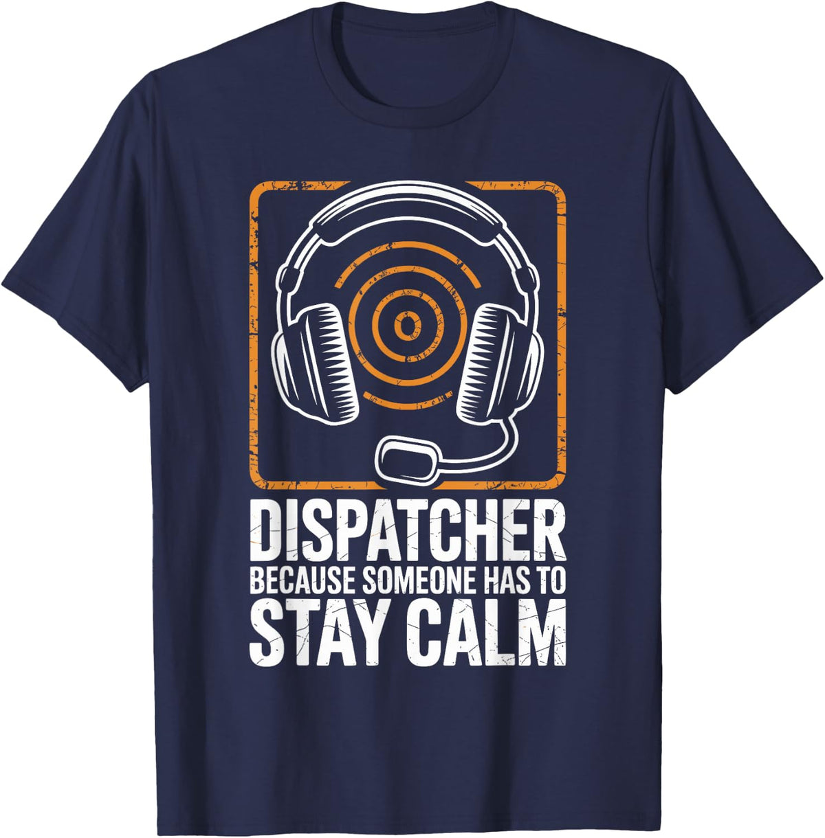 Dispatcher Because Someone Has to Stay Calm Funny Dispatch T-Shirt - Navy Blue