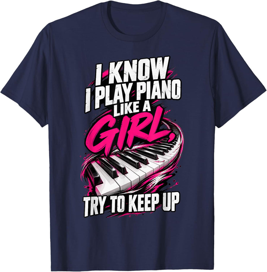 I Know I Play Piano Like A Girl Try to Keep Up Funny Pianist T-Shirt - Navy Blue