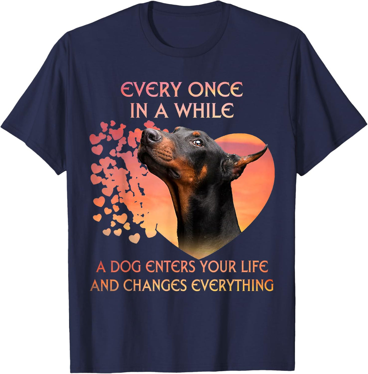 Every Once in A While A Dog Enters Your Life Doberman T-Shirt - Navy Blue