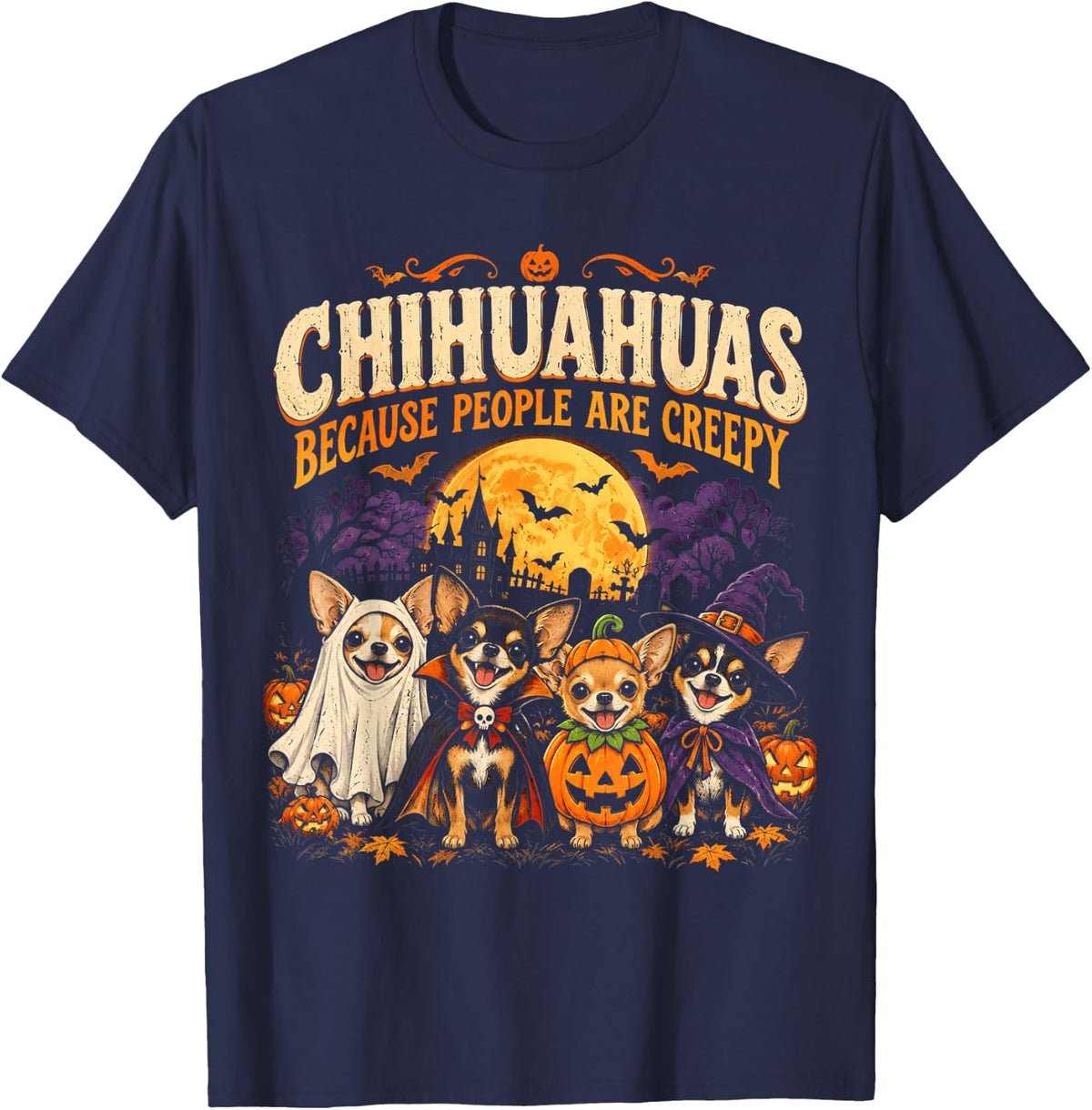 Chihuahuas Because People are Creepy Funny Halloween Dog T-Shirt - Navy Blue