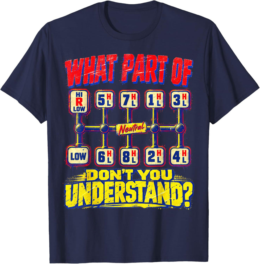 What Don't You Understand Man Truck Driver T-Shirt - Navy Blue