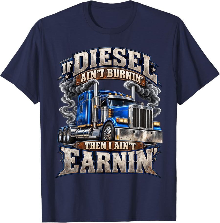 If Burnin Then Ain't Earnin Truck Driver T-Shirt - Navy Blue