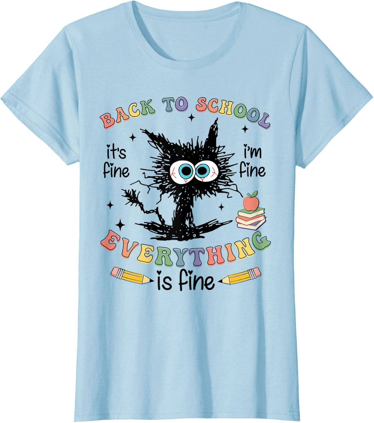 Black Cat Back to School Its Fine Im Fine Everything is Fine T-Shirt - Baby Blue