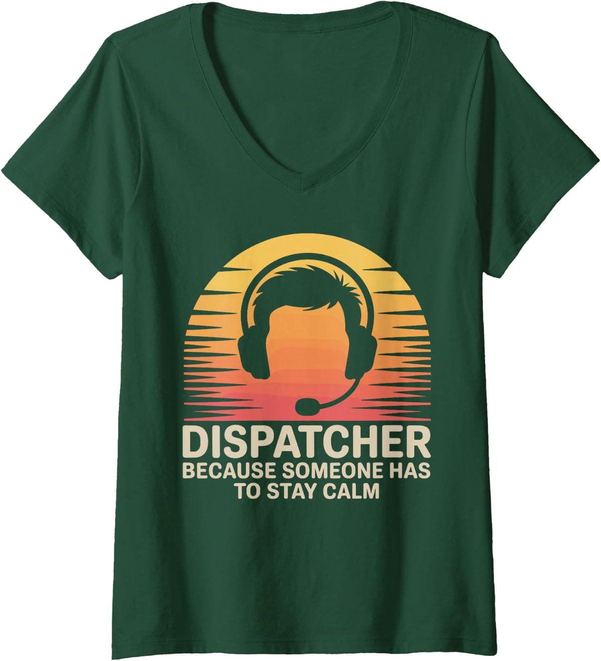 Women's Dispatcher Because Someone Has to Stay Calm Dispatch V-Neck T-Shirt - Dark Green