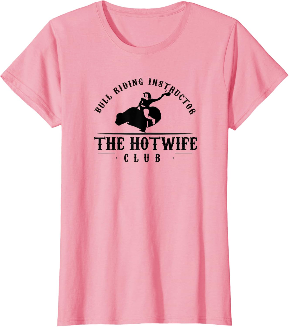 Womens Hotwife Club Bull Riding Instructor T-Shirt T-Shirt - Pink