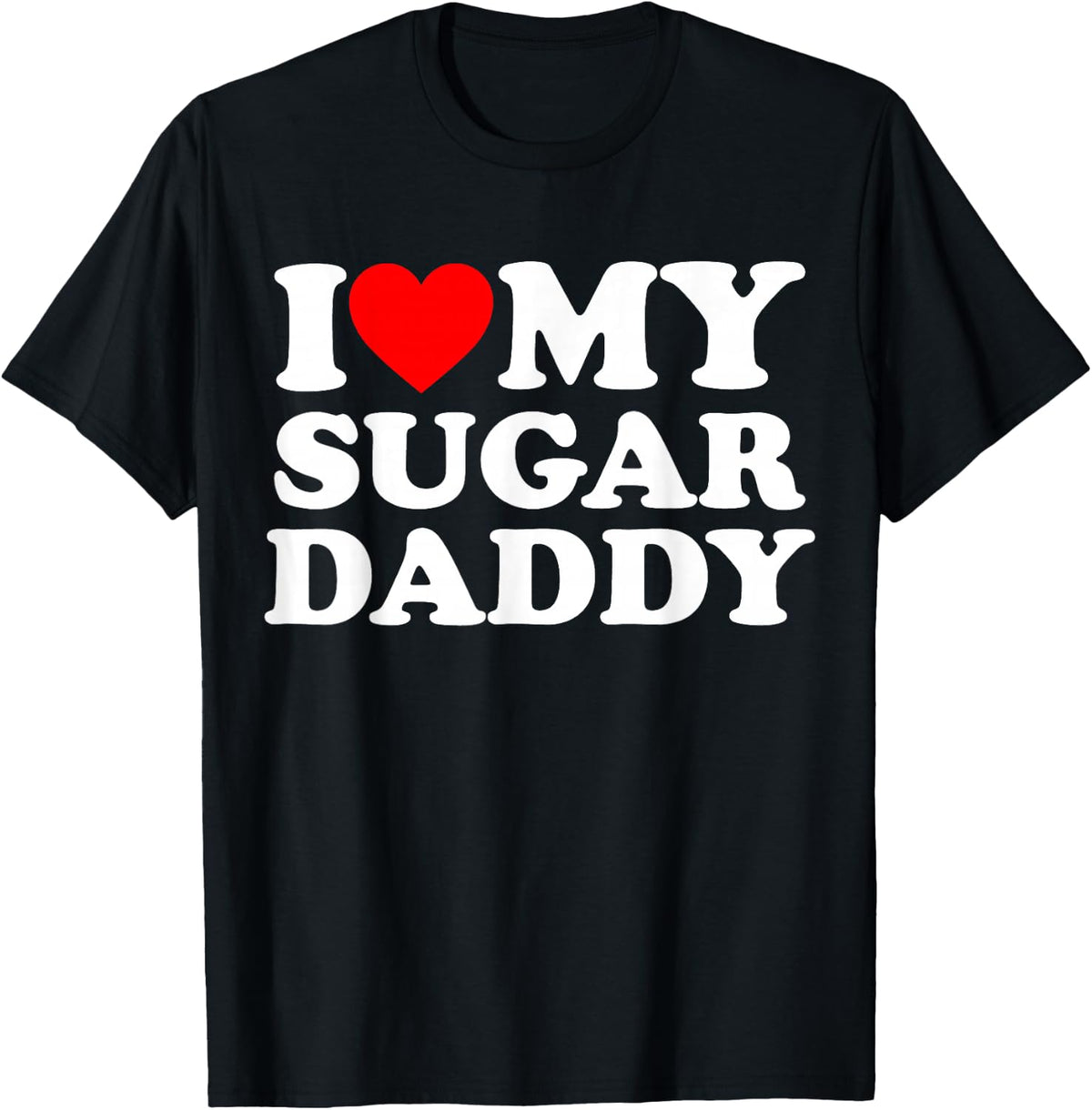 I Love My Sugar Daddy Funny Red Heart Father's Day T-Shirt - Black