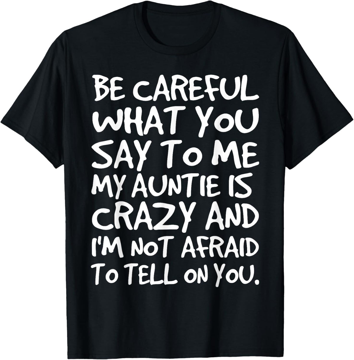 Be Careful What You say to me My Auntie is Crazy Funny Aunt T-Shirt - Black