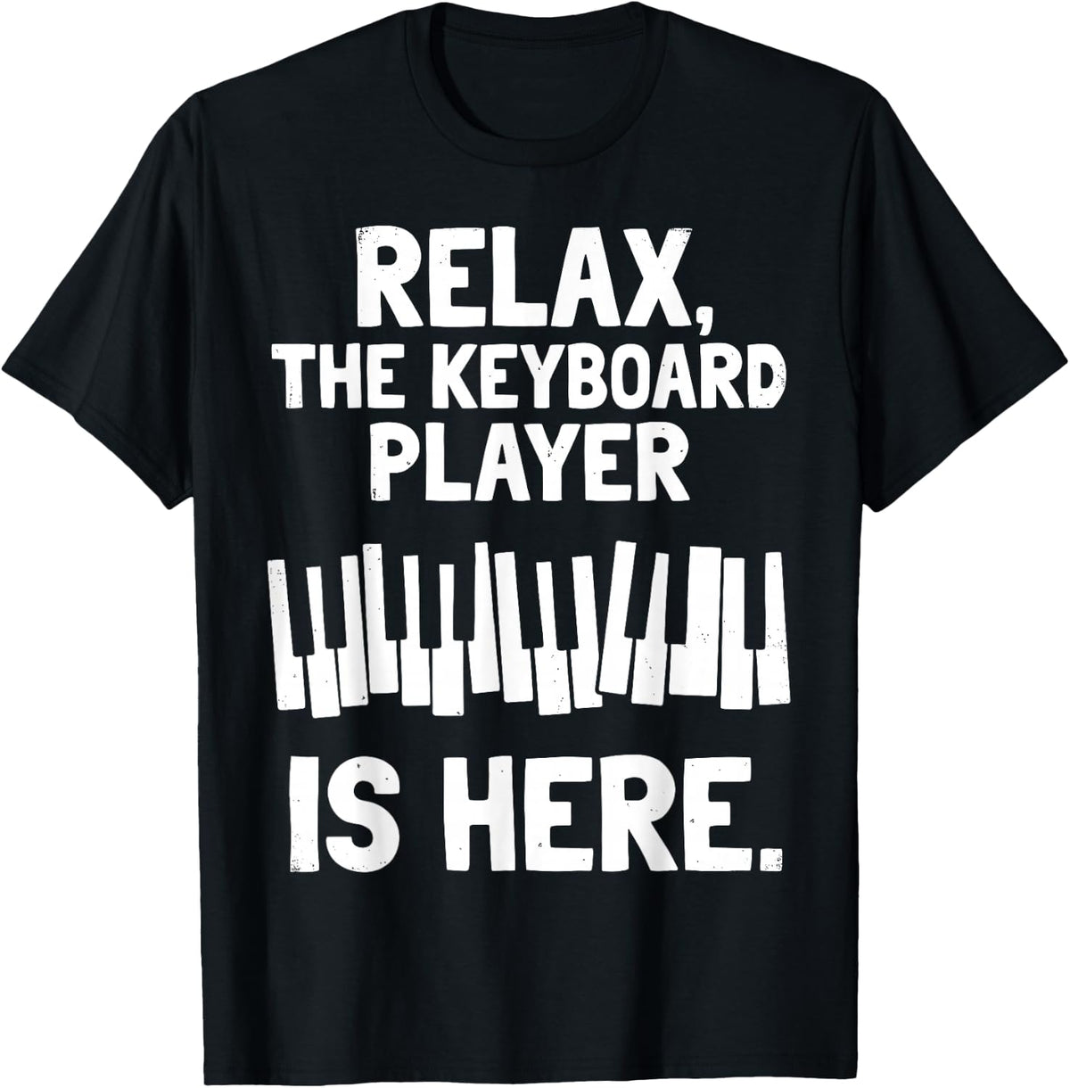 Piano Pianist Relax the Keyboard Player is Here Musician T-Shirt - Black