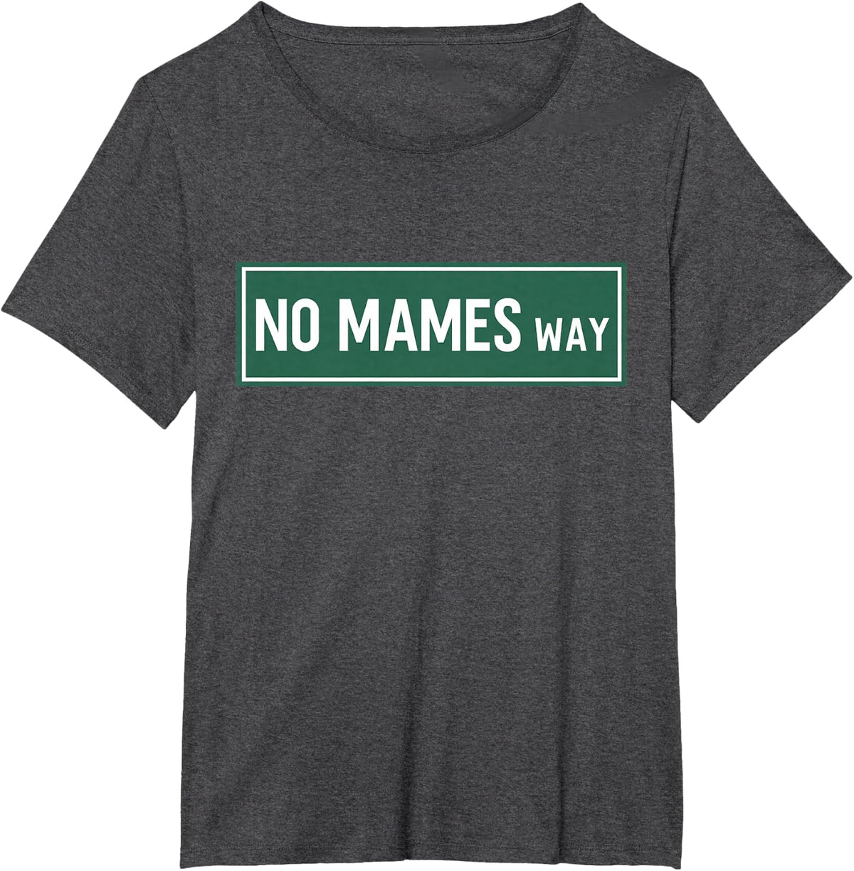 No Mames Way Street Sign Funny Sarcastic Humor Joke T-Shirt - Dark Heather Grey