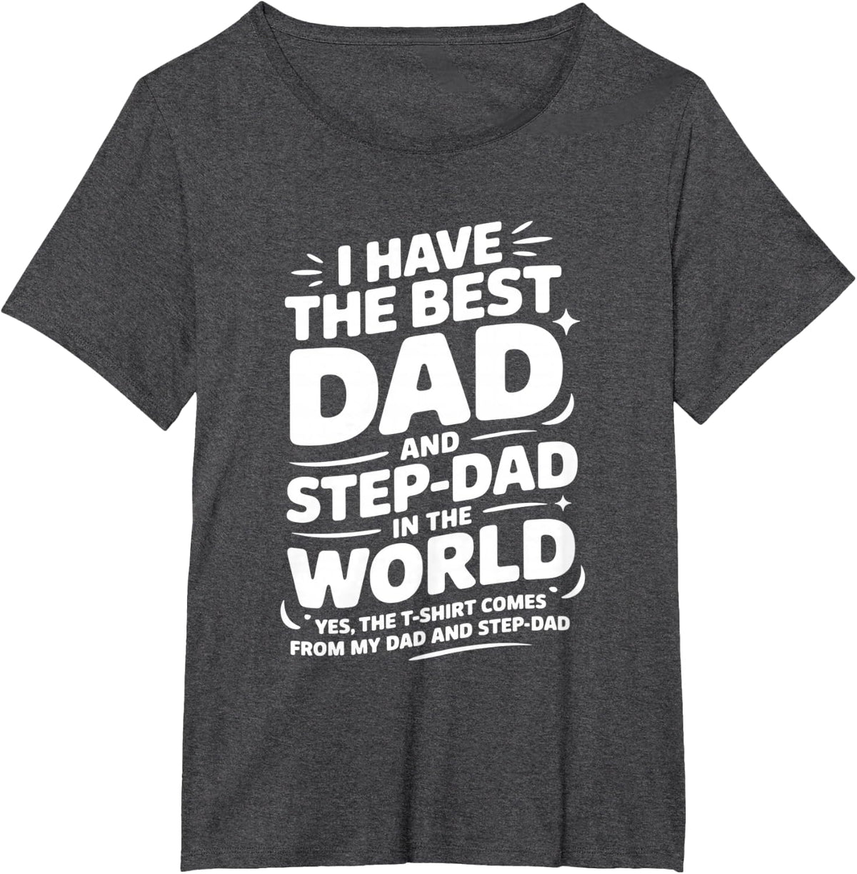I Have the Best Dad and Step-Dad in the World Funny T-Shirt - Dark Heather Grey
