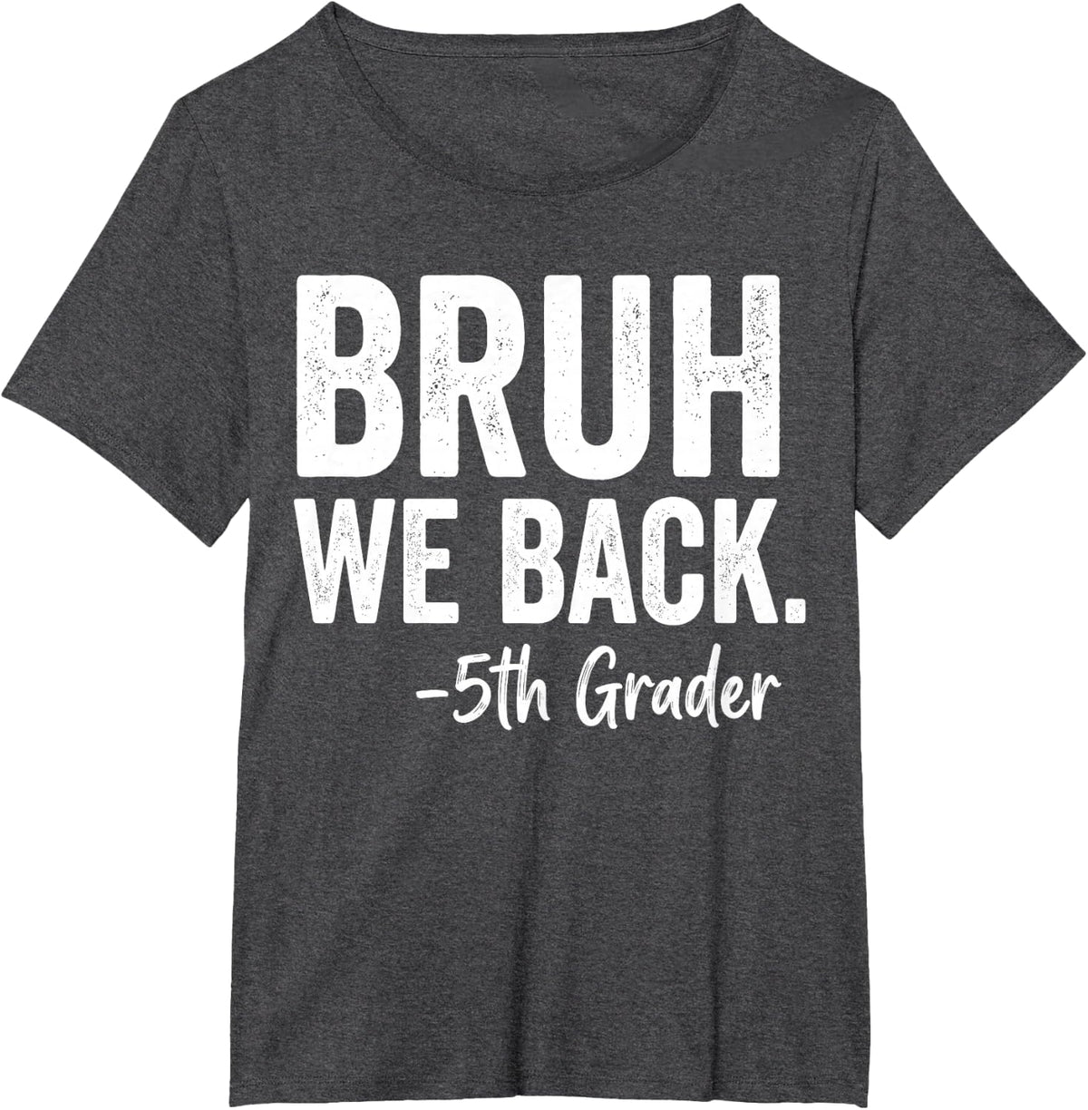 Bruh We Back 5th Grader Back to School First Day Fifth Grade T-Shirt - Dark Heather Grey