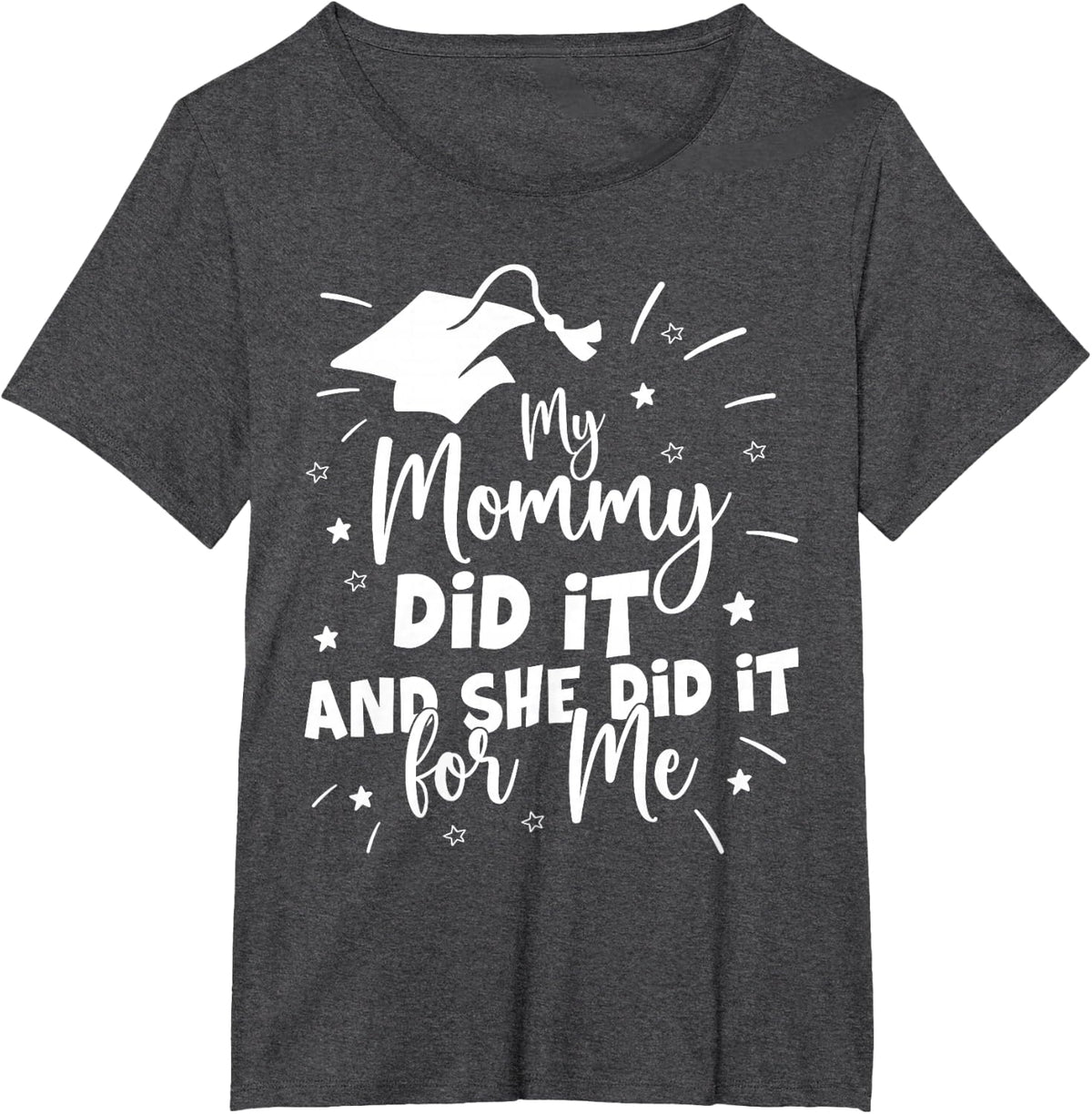 My Mom Did It And Did For Me Graduation Mama Grad Funny T-Shirt - Dark Heather Grey