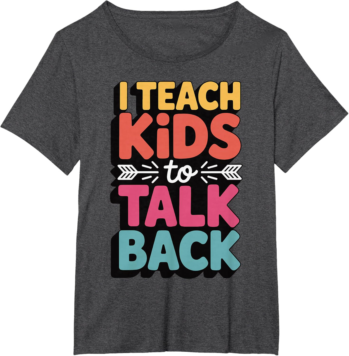 I Teach Kids to Talk Back T-Shirt - Dark Heather Grey