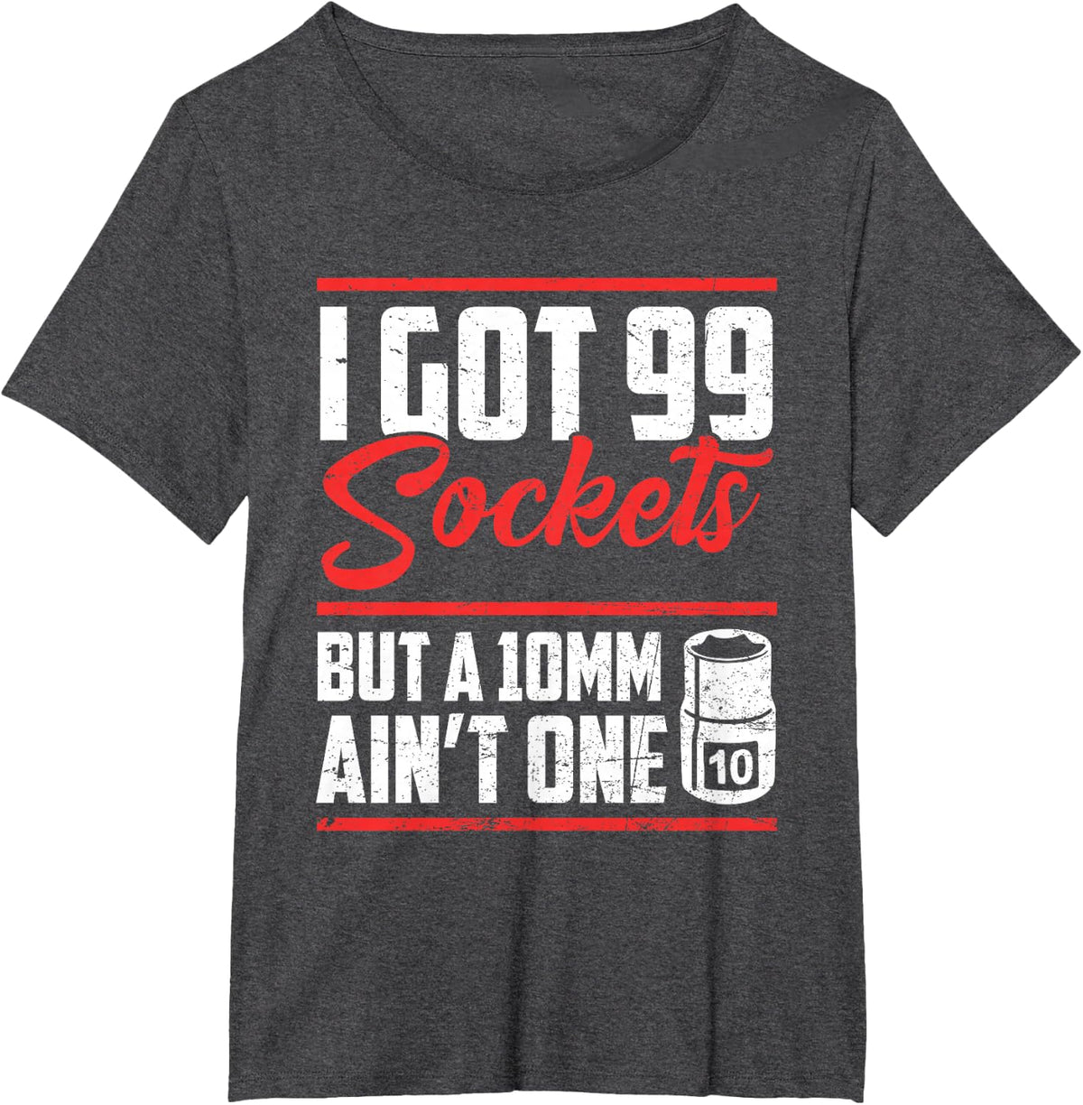 I Got 99 Sockets But A 10mm Ain't One Funny Mechanic Joke T-Shirt - Dark Heather Grey