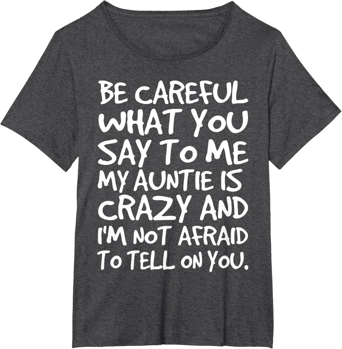 Be Careful What You say to me My Auntie is Crazy Funny Aunt T-Shirt - Dark Heather Grey