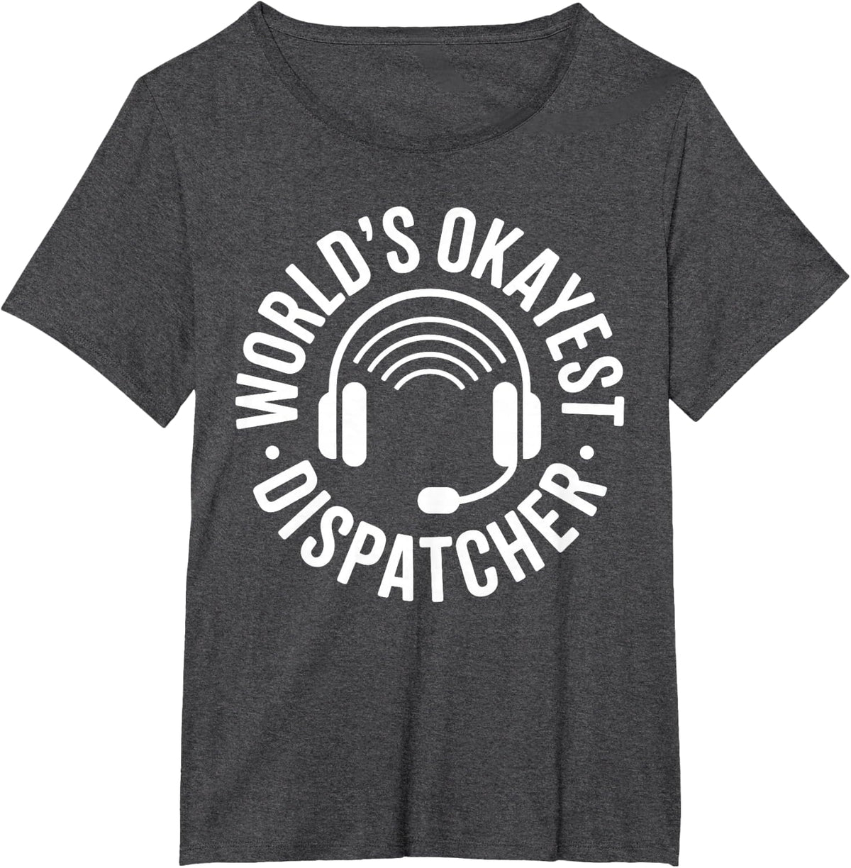 World's Okayest Dispatcher Funny Dispatch T-Shirt - Dark Heather Grey