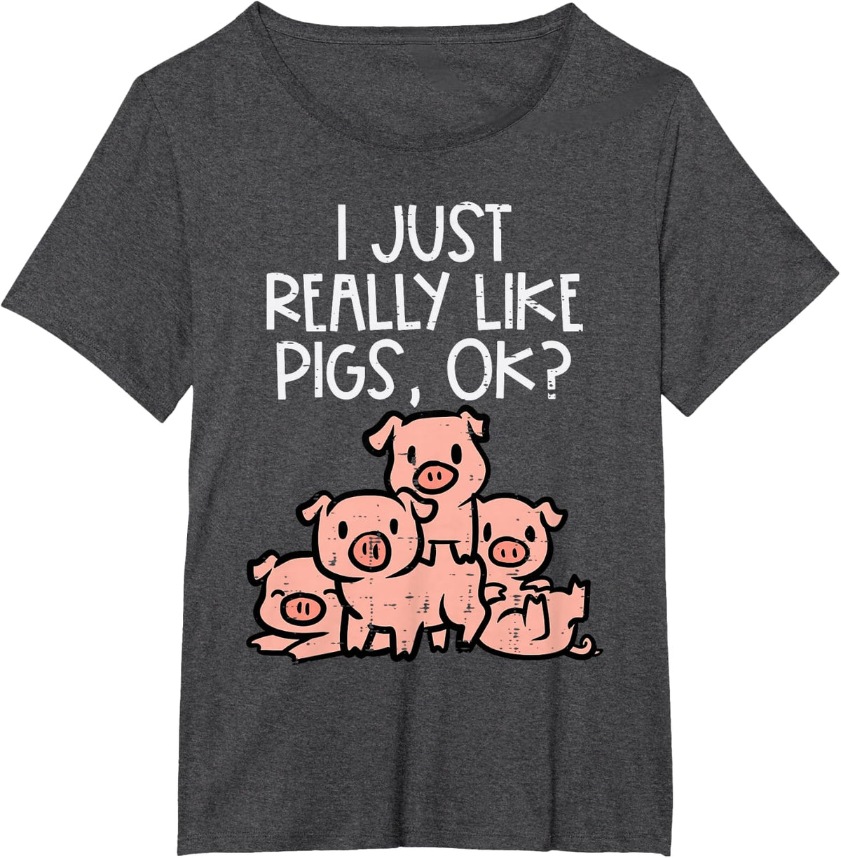 I Just Really Like Pigs Ok Hog Farmer Swine Men Women Kids T-Shirt - Dark Heather Grey