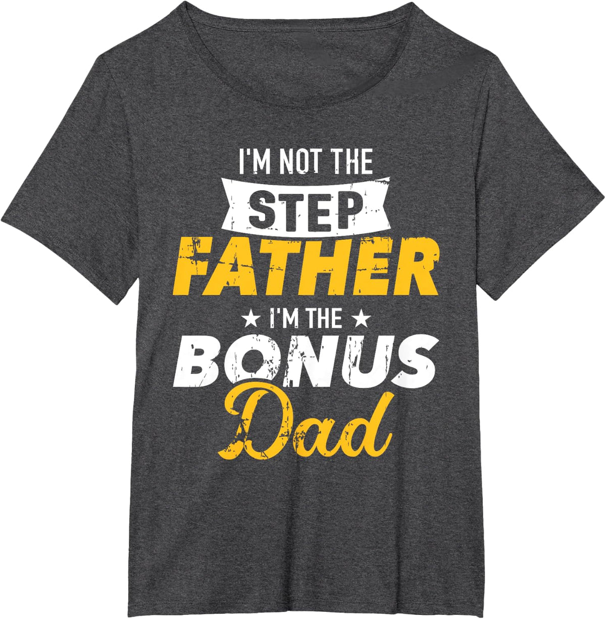 I'm not the stepfather I'm the bonus dad T-Shirt - Dark Heather Grey