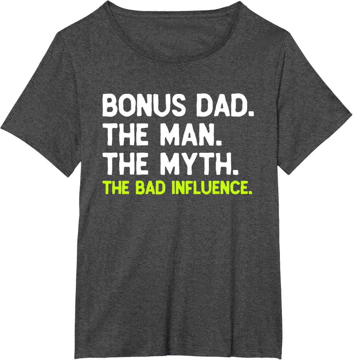 Bonus Dad The Man The Myth The Bad Influence Funny Cool T-Shirt - Dark Heather Grey
