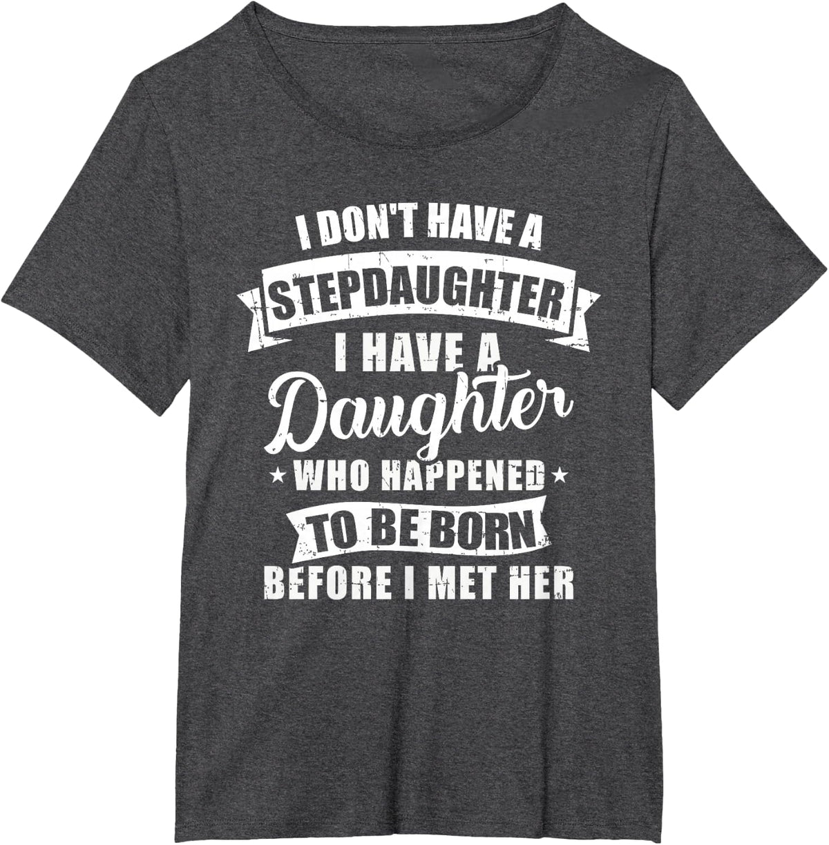 Stepfather daughter born before met her Stepdaughter T-Shirt - Dark Heather Grey