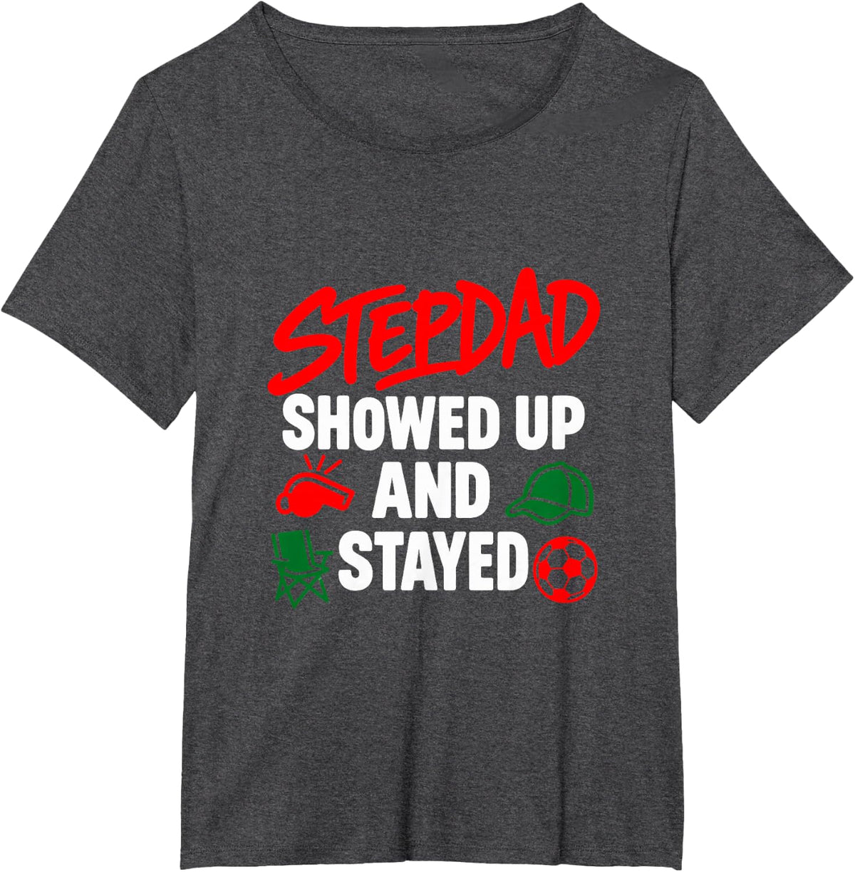 Stepdad Showed Up and Stayed T-Shirt - Dark Heather Grey