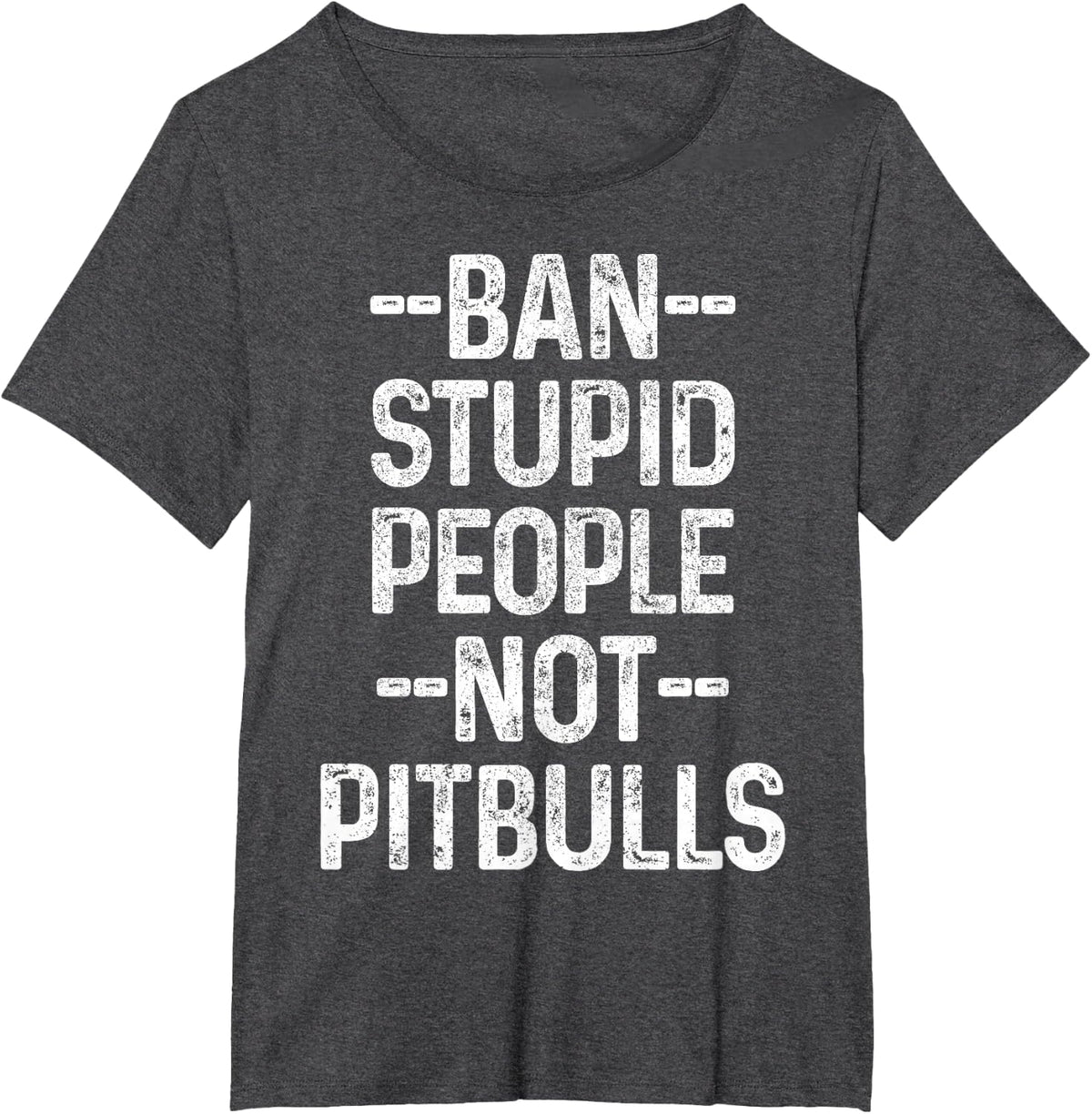 Pitbull Ban Stupid People Not Pitbulls Funny Dog Pitbull Mom T-Shirt - Dark Heather Grey