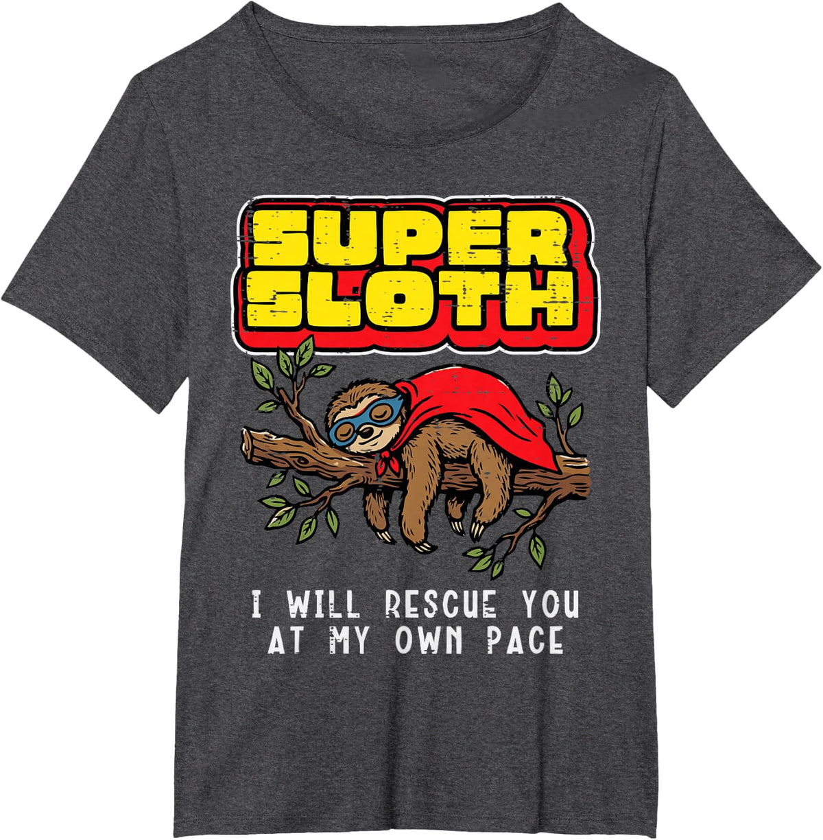 Super Sloth I Will Rescue My Own Pace Funny Saying Men Women T-Shirt - Dark Heather Grey