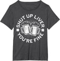 Shut Up Liver You're Fine Shirt Funny Men Women Drinking T-Shirt - Dark Heather Grey