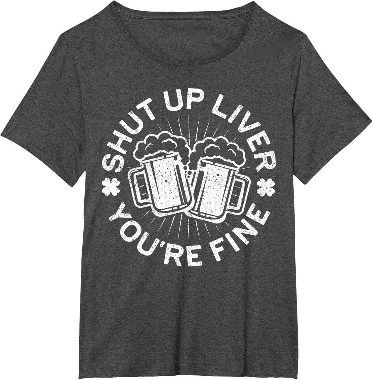 Shut Up Liver You're Fine Shirt Funny Men Women Drinking T-Shirt - Dark Heather Grey