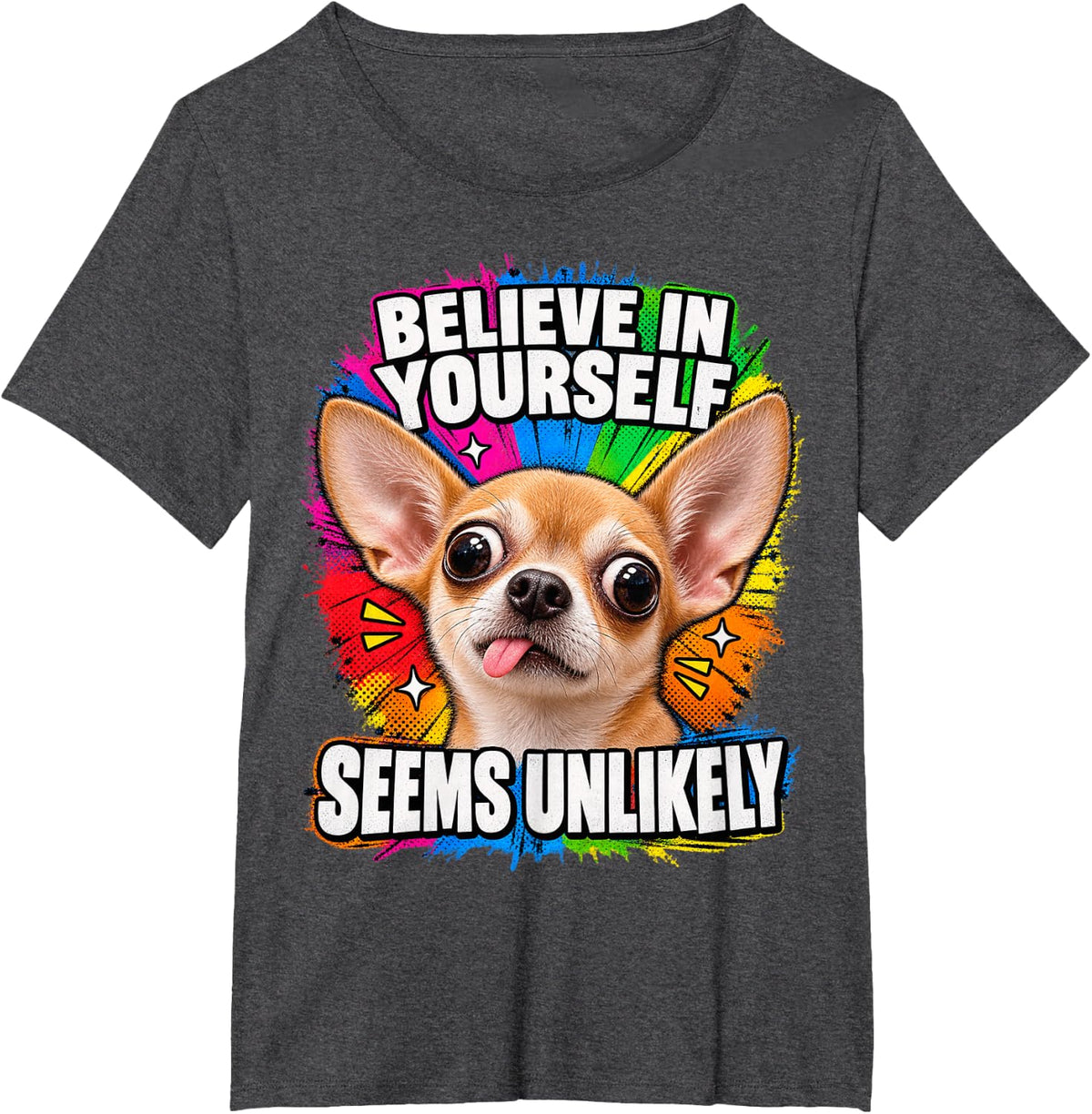 Believe in Yourself Seems Unlikely Funny Dog Sarcastic Quote T-Shirt - Dark Heather Grey