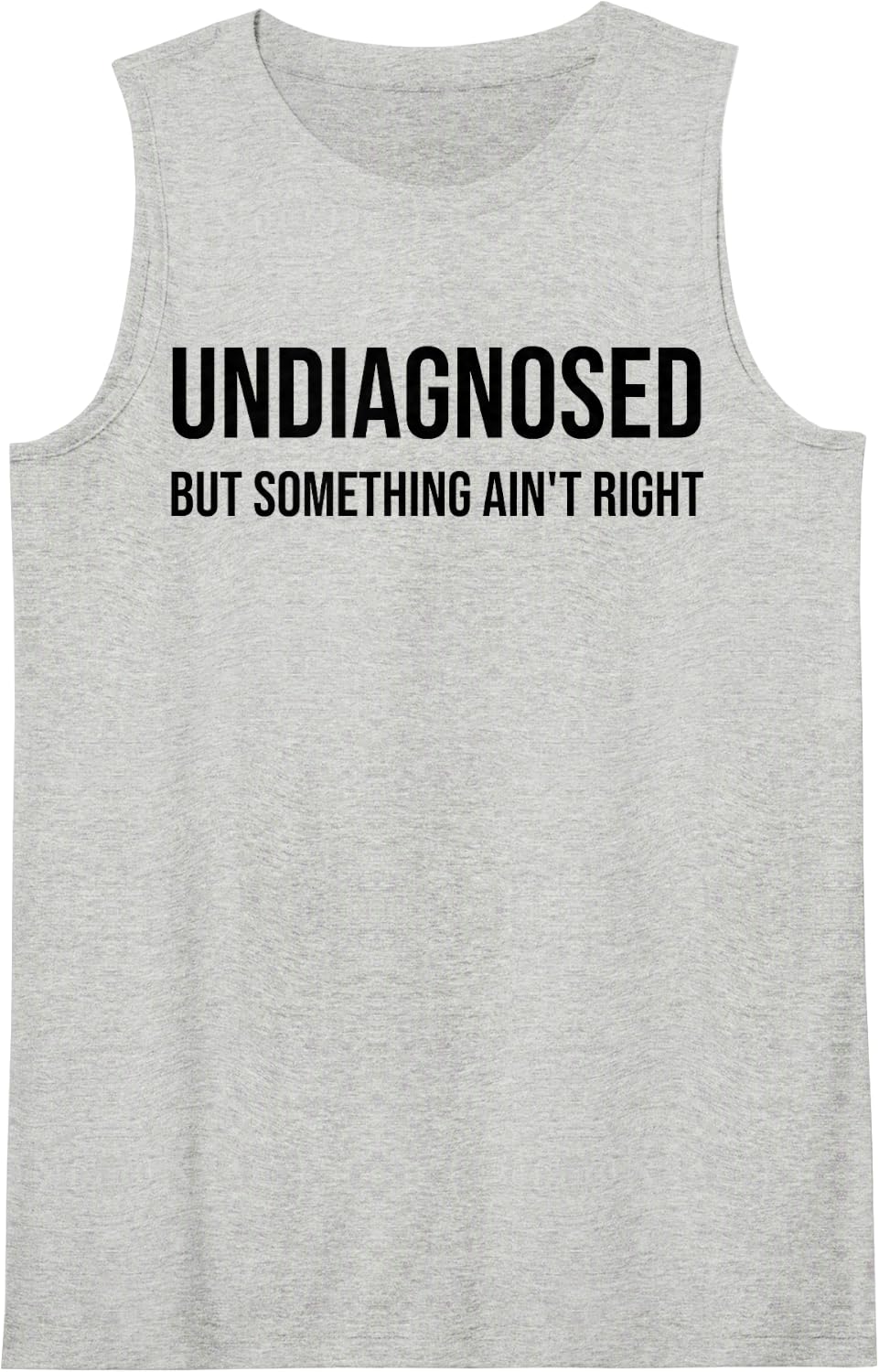 Undiagnosed But Something Ain't Right Funny Quote Tank Top - Heather Grey