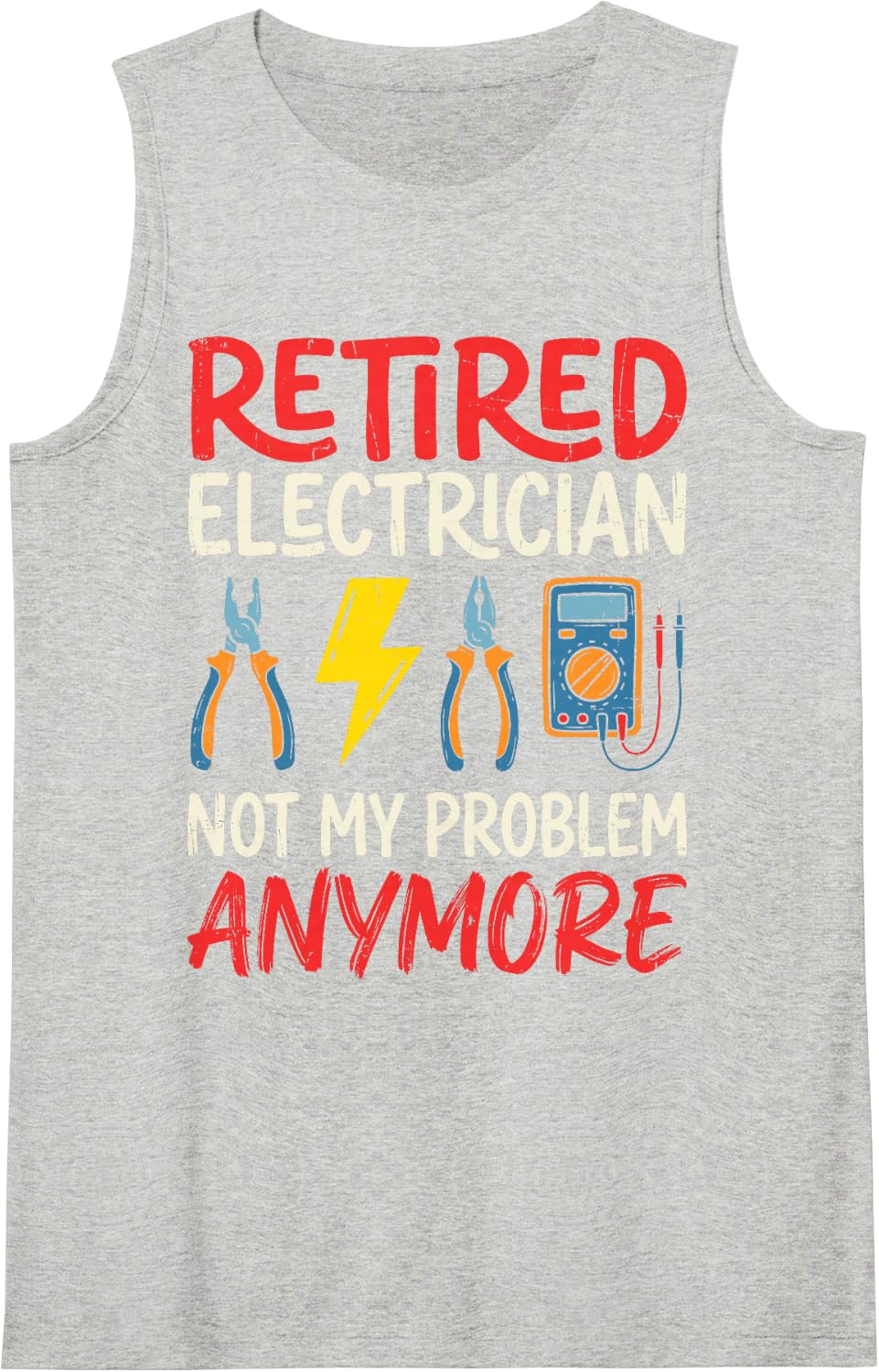 Retired Electrician Not My Problem Anymore Electrical Worker Sleeveless Tank Top - Heather Grey
