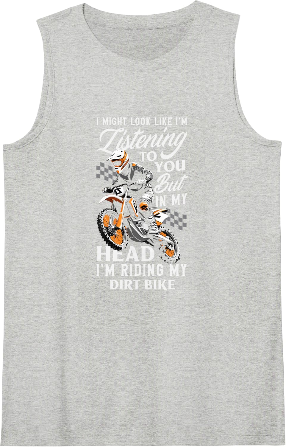 I Might Look Like I Am Listening Dirt Bike Rider Quote Sleeveless Tank Top - Heather Grey