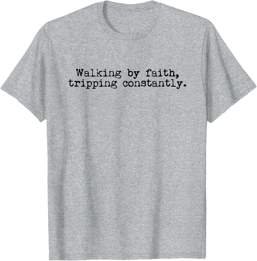 Walking by Faith Tripping Constantly Christian Jesus Quote T-Shirt - Heather Grey