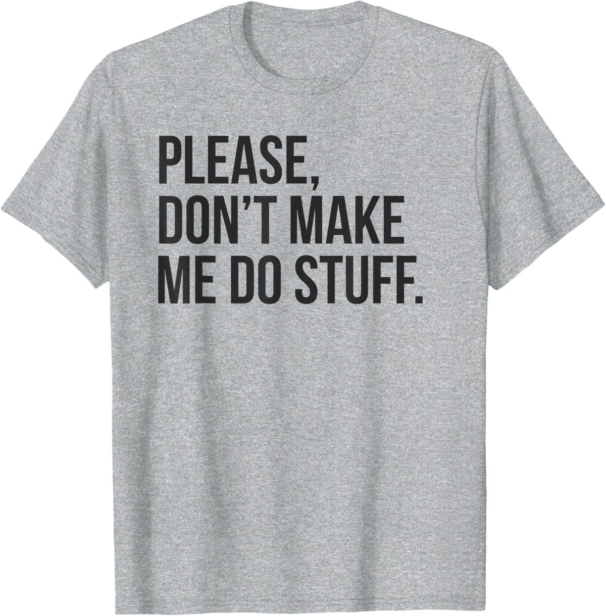 Please Dont Make Me Do Stuff Funny T Shirts for Teens and Kids Sarcastic Tees Gift - Heather Grey