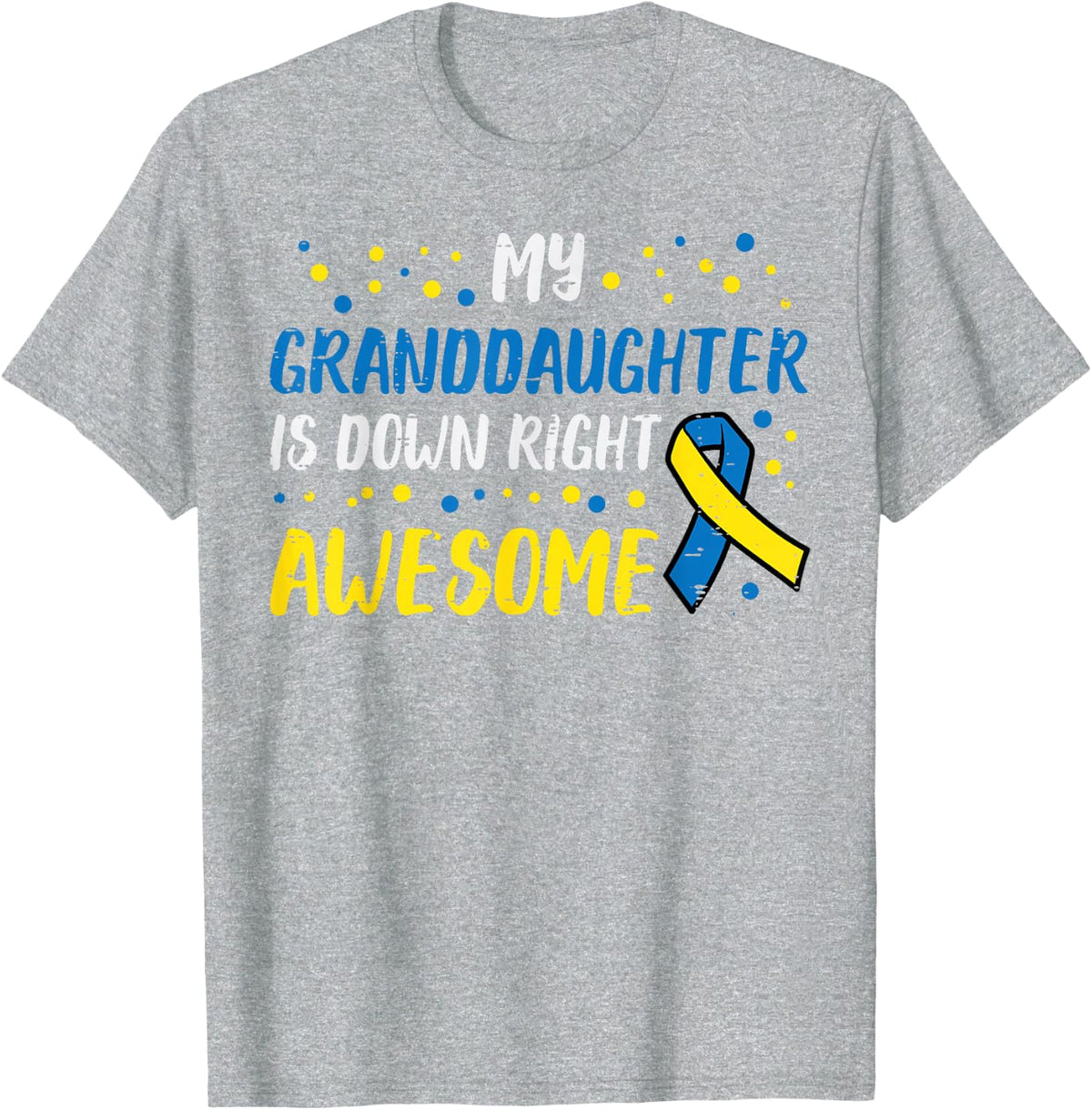 Granddaughter Down Right Awesome Down Syndrome Awareness Tee T-Shirt T21 - Heather Grey