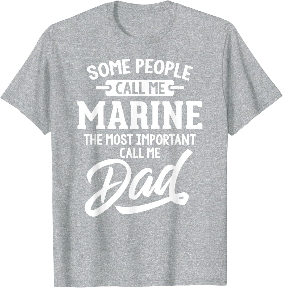 Most Important Marine Dad Fathers Day Gift T-Shirt - Heather Grey