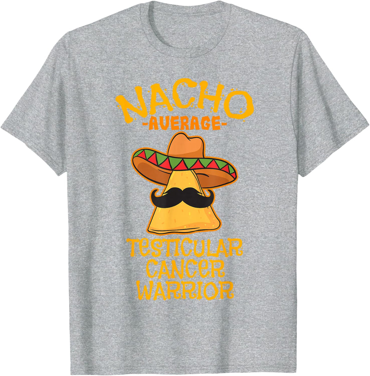 Nacho Average Testicular Cancer Warrior Disease Awareness T-Shirt - Heather Grey