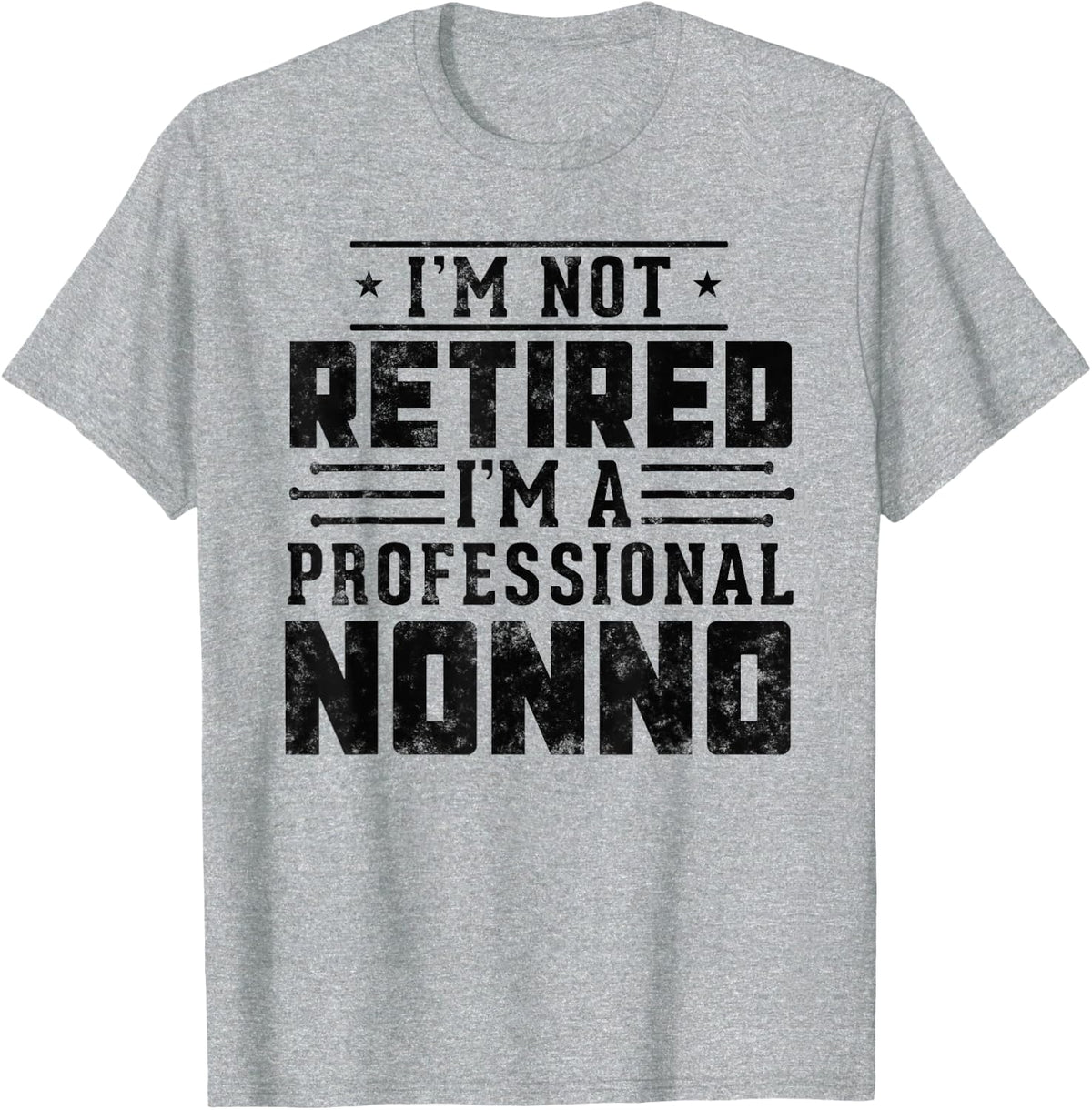 I'm Not Retired I'm A Professional Nonno gifts Retirement T-Shirt - Heather Grey